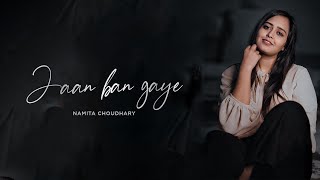 Jaan Ban Gaye  Unplugged  Namita Choudhary  Mithoon Ft Vishal Mishra Asees Kaur [upl. by Eikceb]