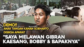 DEMO ANAK TANGAN KANAN SOEHARTO DISIKSA APARAT quotSAYA MELAWAN GIBRAN KAESANG BOBBY DAN BAPAKNYAquot [upl. by Oretna]