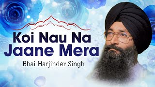 Bhai Harjinder Singh Ji  Koi Nau Na Jaane Mera  Hum Satgur Laley Kandhey [upl. by Eneleahs]