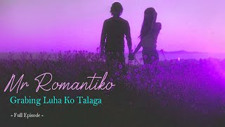 Mr Romantiko  Grabing luha ko talaga  Full Episode [upl. by Terrie]