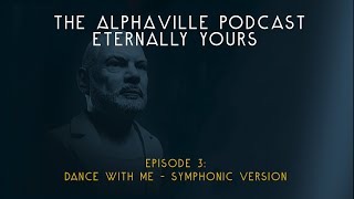 The Alphaville Podcast  Eternally Yours  Ep 3 Dance With Me  Symphonic Version  Alphaville 2022 [upl. by Adlaremse]