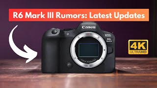 Canon EOS R6 Mark III Rumors Latest Updates [upl. by Artenal]