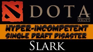 DotA 2  Hyperincompetent Single Draft Disaster  Slark [upl. by Eelasor276]