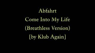 Abfahrt  Come Into My Life Breathless Version by Klub Again [upl. by Enedan]