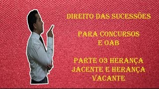 DIREITO DAS SUCESSÃ•ES PARTE 03 HERANÃ‡A JACENTE E HERANÃ‡A VACANTE [upl. by Eimoan239]