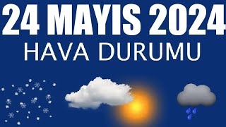 24 Mayıs 2024 Hava Durumu Tüm İllerin Hava Durumu [upl. by Neeli]