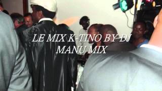 LE MIX K TINO BY DJ MANU MIX [upl. by Gonzales599]