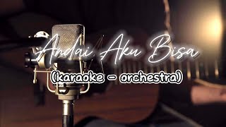 Andai Aku Bisa  Tulus  Karaoke Orchestra [upl. by Treve]