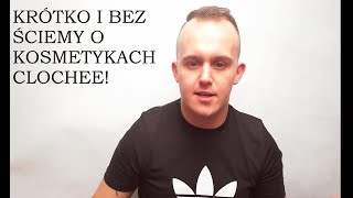 KRÓTKO I BEZ ŚCIEMY  O KOSMETYKACH CLOCHEE [upl. by Jobyna]