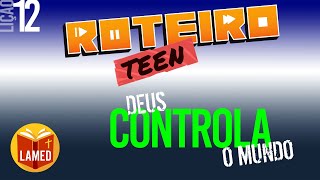 DEUS ESTÁ NO CONTROLE — Roteiro Teen — Lição 12 Adolescentes [upl. by Alistair]