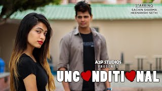 Unconditional  A Short Film  Sachin Vashist  Heenanshi Sethi  A2P STUDIOS [upl. by Hanako220]