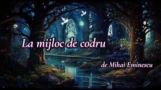 La mijloc de codru de Mihai Eminescu  Poezie [upl. by Otinauj]