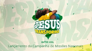 Jesus Transforma  Lançamento de Missões Nacionais 2024 [upl. by Dorweiler863]