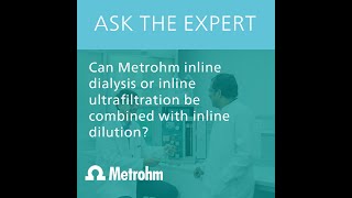 Ask the expert – IC Can I combine inline dialysis or inline ultrafiltration with inline dilution [upl. by Sothena]