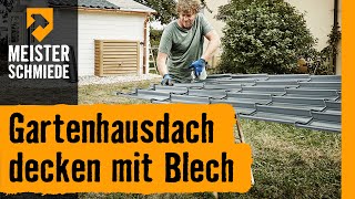 Gartenhausdach decken mit Blech  HORNBACH Meisterschmiede [upl. by Ikkaj118]