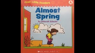 ALMOST SPRING  KIDS BOOK READ ALOUD  Scholastic First Little Reader Level A [upl. by Eiffub]