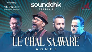 Le Chal Saaware  Agnee  Abbas Tyrewala  SoundChk S02  Mohan Kannan  Koco  Merchant Records [upl. by Yrahca262]