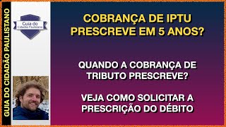 Prescrição da cobrança de IPTU Quando ela acontece como solicitar a baixa do débito [upl. by Nacul962]