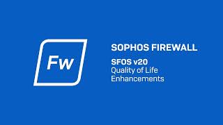 Sophos Firewall v20 Quality of Life Enhancements [upl. by Nnaj]