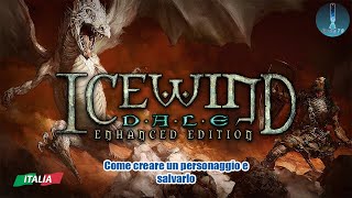 Icewind Dale Enhanced Edition  Come creare un personaggio e salvarlo [upl. by Neibaf]