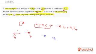 A machine gun has a mass of 20kg If fires 25g bullets at the rate of 600 bullets per [upl. by Sirromal]
