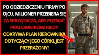 PO ODZIEDZICZENIU FIRMY MILIONER PRZEBIERA SIĘ ZA SPRZĄTACZA ABY POZNAĆ PRACOWNIKÓW KIEDY [upl. by Jurgen456]