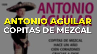 Antonio Aguilar  Copitas de Mezcal Audio Oficial [upl. by Rurik]