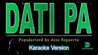 Aiza Seguerra  Dati Pa karaoke version [upl. by Aehsel]