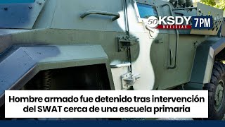 KSDY Noticias 7PM  Hombre armado fue detenido tras intervención del SWAT cerca de escuela primaria [upl. by Auj]