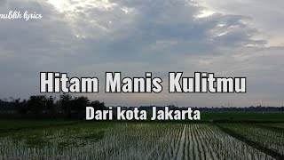 Hitam Manis Kulitmu  Lirik [upl. by Haff]