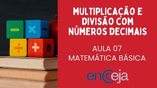 MATEMÁTICA BÁSICA  ENCCEJA  AULA 07  MULTIPLICAÇÃO E DIVISÃO COM NÚMEROS DECIMAIS [upl. by Anilef]