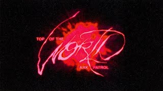 Ark Patrol  Top of the World Official Video [upl. by Eentruoc606]