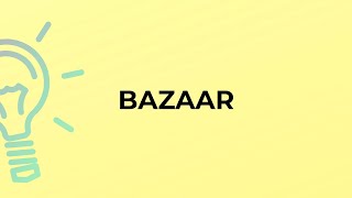 What is the meaning of the word BAZAAR [upl. by Itak]