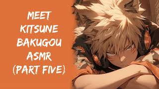 Meet Kitsune Bakugou ASMR Part Five  Bakugou x Listener [upl. by Yank]