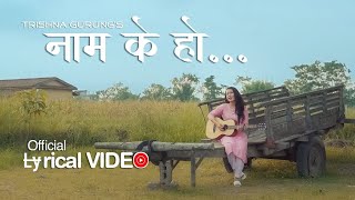 Naam K Ho  नाम के हो   Trishna Gurung  Official Lyrical Video [upl. by Ardnyk422]