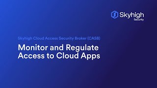 Skyhigh CASB  Monitor and Regulate Access to Cloud Apps [upl. by Rramed]