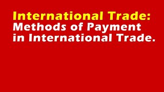 Methods of Payment in International Trade [upl. by Jefferson171]