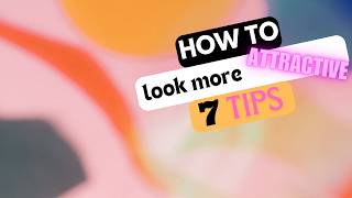 How to Look More Attractive 7 Easy Tips ✨👗Includes Cuteness😊 [upl. by Ainslie]