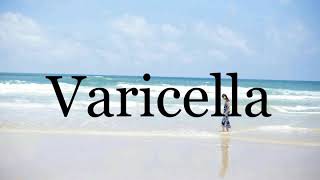 How To Pronounce Varicella🌈🌈🌈🌈🌈🌈Pronunciation Of Varicella [upl. by Ellesig625]