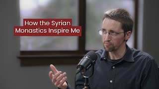 How the Syrian Monastics Inspire Me — Lucas Hilty [upl. by Berardo]