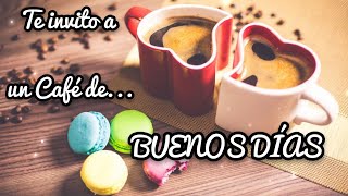 ☕🍪🍩 FELIZ DÍA 😀👍🏻 TE INVITO A UN CAFÉ DE BUENOS DÍAS 🌅🍀💖 [upl. by Gnuhc]