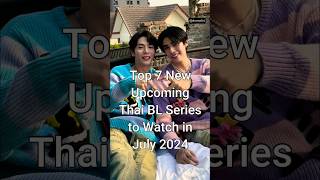 Top 7 New Upcoming Thai BL Series to Watch in July 2024 viralshorts bldrama dramalist [upl. by Marian]