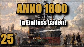 Anno 1800  Folge 25  In Einfluss baden Anno 1800 Lets Play  Deutsch  Gameplay  Tipps [upl. by Arondel299]