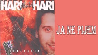 Hari Mata Hari  Ja ne pijem Audio 2002 [upl. by Nalliuq333]