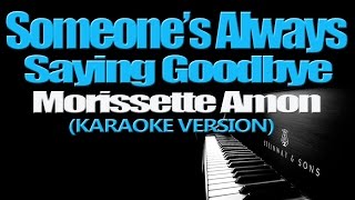 SOMEONES ALWAYS SAYING GOODBYE  Morissette KARAOKE VERSION [upl. by Eiuqcaj]