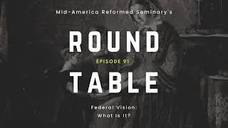 Round Table Ep 91 Federal Vision What Is It [upl. by Dibrin]