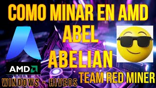 COMO MINAR EN AMD ABEL ABELIAN  WINDOWS Y HIVEOS  TEAM RED MINER [upl. by Guise]