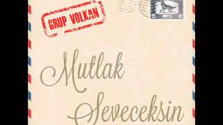 Grup VOLKAN MUTLAK SEVECEKSİN [upl. by Burhans]