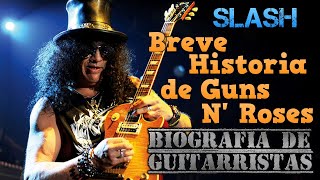 Guitarrista SLASH Breve Historia de Guns N Roses Biografía y Equipo de Guitarra [upl. by Ylrebnik992]