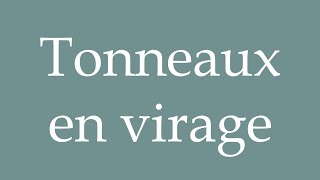 How to Pronounce Tonneaux en virage Rolls in turn Correctly in French [upl. by Adnawahs818]